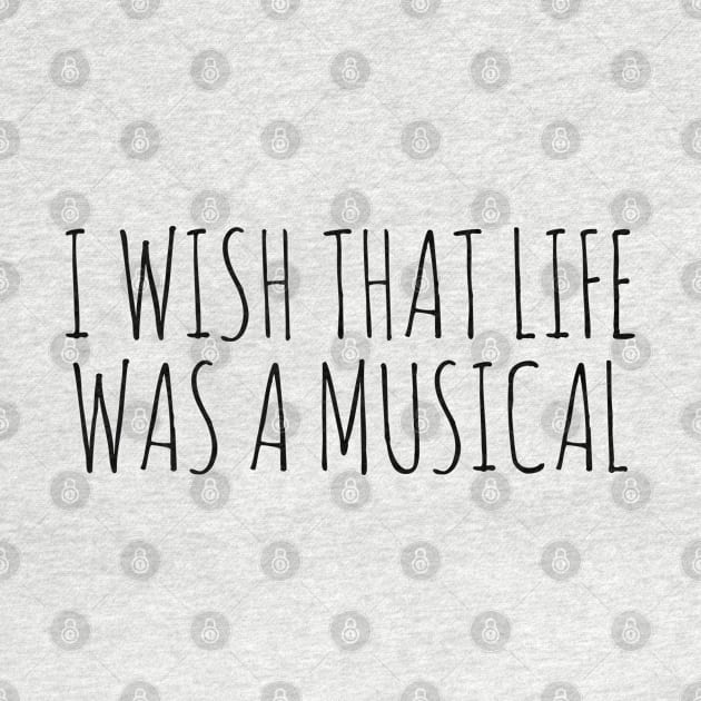 I WISH THAT LIFE WAS A MUSICAL by wanungara